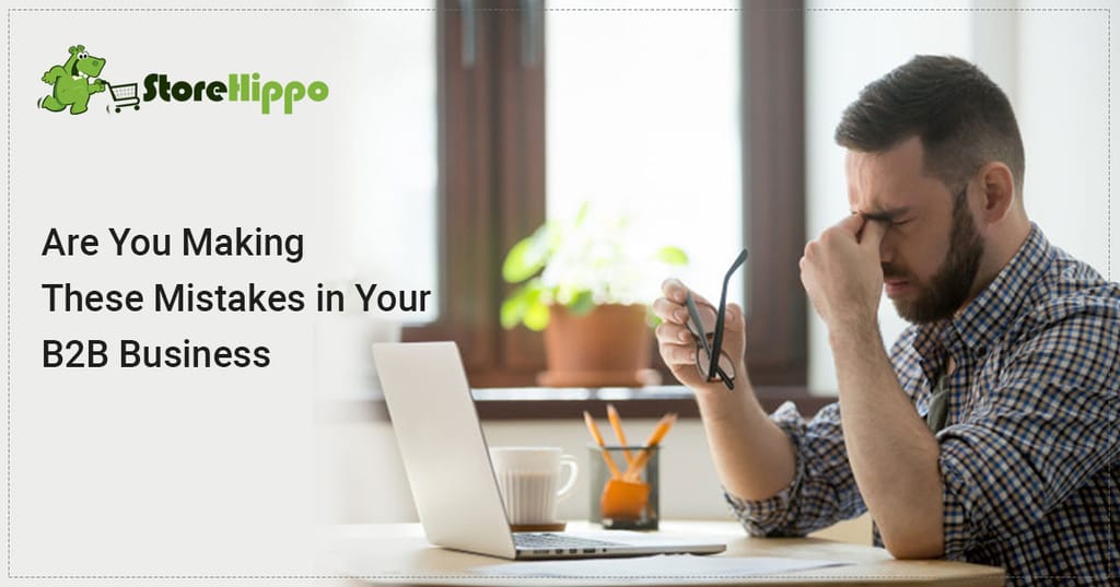 7-easily-avoidable-mistakes-that-can-kill-your-b2b-ecommerce