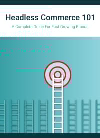 Headless Commerce 101: A Complete Guide For Fast Growing Brands