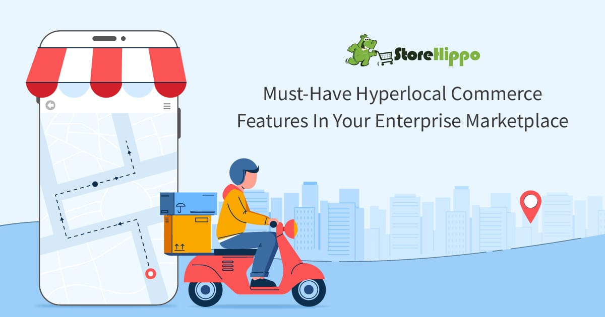 Top 5 Must-Have Hyperlocal Features In Your E-Commerce Platform | StoreHippo