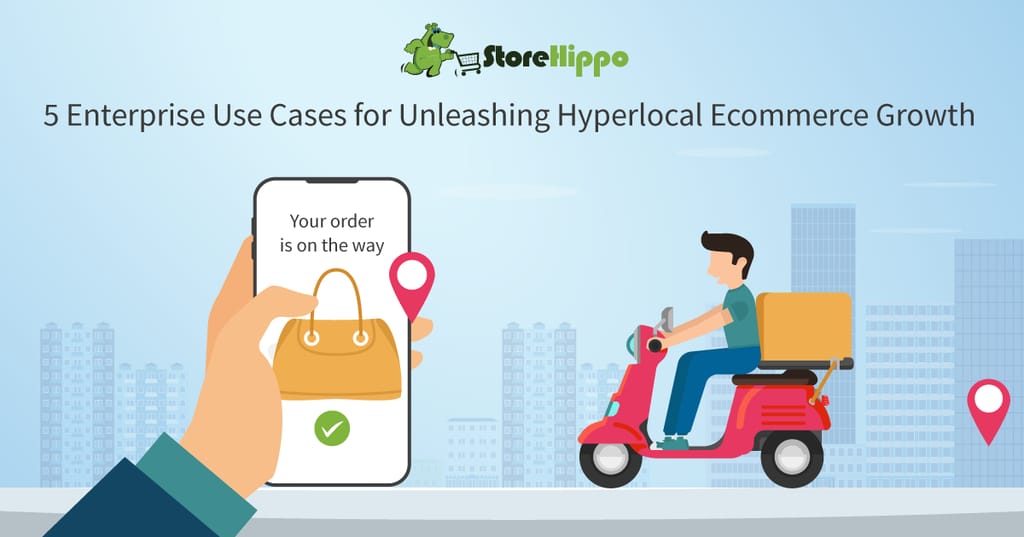 5-enterprise-businesses-that-can-turbocharge-growth-with-hyperlocal-ecommerce