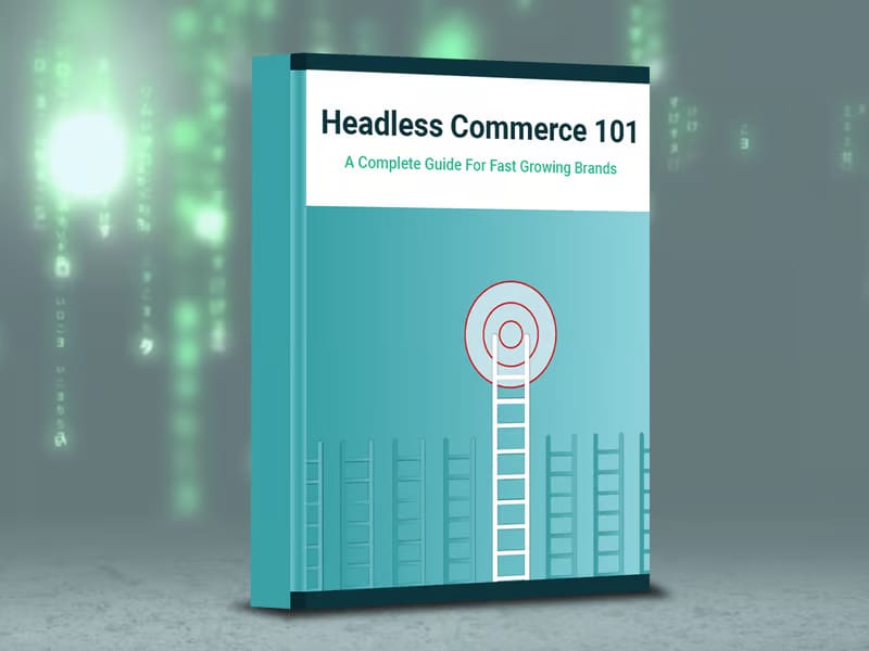 Headless Commerce 101: A Complete Guide For Fast Growing Brands